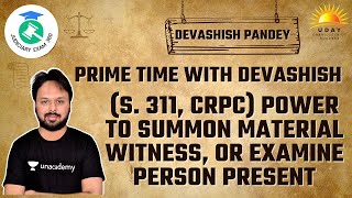 (S. 311,CrPC)Power to Summon Material Witness, or Examine Person Present | Devashish Pandey