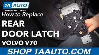 How to Replace Rear Door Latch 00-07 Volvo V70