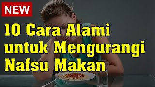 10 Cara Alami untuk Mengurangi Nafsu Makan