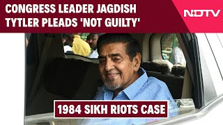 Jagdish Tytler Case | Congress Leader Jagdish Tytler Pleads 'Not Guilty' In 1984 Sikh Riots Case