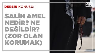 Salih Amel Nedir? Ne Değildir? (Zor Olan Korumak) / 4K