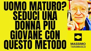 UOMO MATURO? SEDUCI UNA DONNA PIÙ GIOVANE CON QUESTO METODO