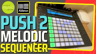 How to Use the Melodic Sequencer on Ableton Push 2 | Lancashire Music Service