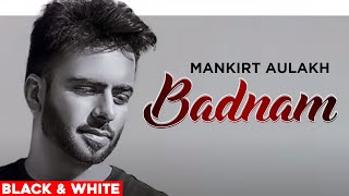 Badnam (Official B&W Video) | Mankirt Aulakh Ft Dj Flow | Singga | Latest Punjabi Song 2020