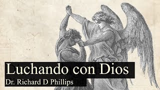 1. Luchando con Dios - Richard Phillips