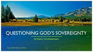 Questioning God's Sovereignty (By Pastor Fred Bekemeyer)
