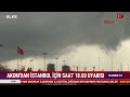 akom İstanbul u uyardı saat 18 00 e dikkat