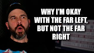 Why I'm Okay With the Far Left, But Not the Far Right