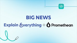 BIG NEWS: Explain Everything is now joining Promethean! 🚀