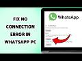 How To Fix No Connection Error In WhatsApp PC | WhatsApp Not Connecting To Desktop Fix 2026