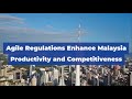 Agile Regulations Enhance Malaysia Productivity and Competitiveness