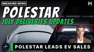 Polestar Leads EV Sales! July Delivery Update | $PSNY Stock