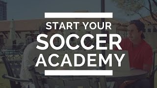 How To Get Started Creating Your Soccer Academy