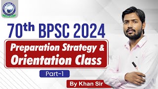 BPSC 2024 || Preparation Strategy & Orientation Class || 70th BPSC || Part- 1|| By Khan Sir