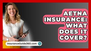 Aetna Insurance: What Does It Cover? -  InsuranceGuide360.com