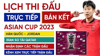 Lịch thi đấu trực tiếp vòng bán kết Asian Cup 2023 | Hàn Quốc vs Jordan, Iran vs Qatar so tài