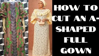 HOW TO CUT AN A- SHAPED FULL GOWN #gown #trending #tutorials #ankarastyles #ankaragown