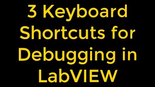 3 Keyboard Shortcuts for Debugging in LabVIEW