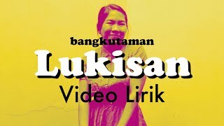 Bangkutaman - Lukisan [Official Lyric Video]