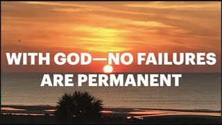 WHAT A BLESSING--WITH GOD, NO FAILURES ARE PERMANENT! (WWJ-39)