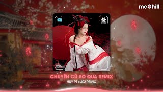 CHUYỆN CŨ BỎ QUA (HUY PT x J02 REMIX) NHẠC TẾT 2025 HOT TIKTOK LẮC ĐÍK ĐÓN TẾT