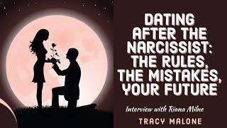 Dating After The Narcissist: The Rules, The Mistakes, Your Future - with Riana Milne