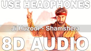 Ji Huzoor (8D Audio) || Shamshera || Aditya Narayan || Mithoon || Ranbir Kapoor