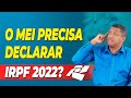 O MEI SERÁ OBRIGADO A ENTREGAR IMPOSTO DE RENDA 2022?