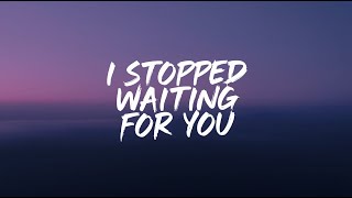 I Stopped Waiting For You (Lyrics)