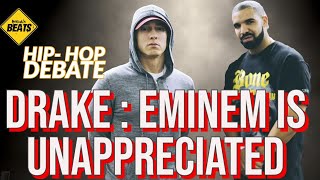 🎤DRAKE: Eminem is "Under Appreciated" Do you Agree?