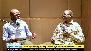 Gen  Oyay Deng Ajak speaks to Eye Radio's Emmanuel J  Akile