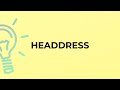 What is the meaning of the word HEADDRESS?