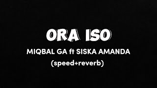 ORA ISO | MIQBAL GA ft SISKA AMANDA (speed+reverb)