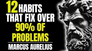 12 Stoic Habits That Fix Over 90% of Problems in Your Life | Marcus Aurelius Stoicism