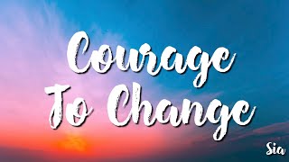 Sia  - Courage To Change (Lyric )