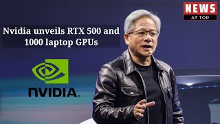 Nvidia unveils rtx 500 and 1000 laptop gpu | Letest News By News At Top