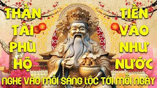 Thần Tài Phù Hộ Làm Gì Cũng May Mắn - Nghe Vào Mỗi Sáng Lộc Tới Mỗi Ngày, Tiền Vào Như Nước