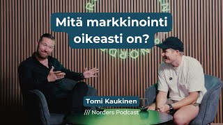 Norders Podcast: Mitä markkinointi oikeasti on? w/ Tomi Kaukinen (4K)