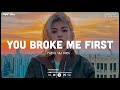 You Broke Me First ♫ Sad songs for broken hearts ~ Depressing Songs 2024 That Will Make You Cry