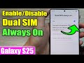 Galaxy S25's: How to Enable/Disable Dual SIM Always On