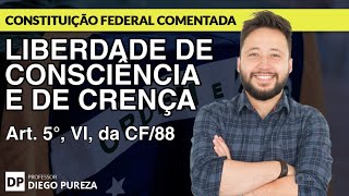 Liberdade de Consciência e de Crença - Art. 5º, inciso VI, da CF/88