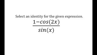 Simplify Trig Expression (1-cos(2x))/sin(x) - Find an Identity