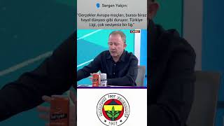 🗣️ Sergen Yalçın:“burası biraz hayal dünyası gibi duruyor. Türkiye Ligi, çok seviyesiz bir lig.\