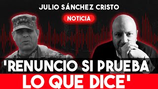 "Si prueba lo que dice, RENUNCIO a la emisora. No sea COBARDE" Julio Sánchez a general del Ejército