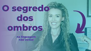 O segredo dos ombros na linguagem não verbal | Cassiana Martins