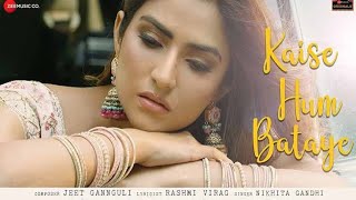 Kaise Hum Bataye Lyrics by Nikhita Gandhi is Latest Hindi song sung by Nikhita Gandhi and k company