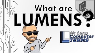 Mr Long Computer Terms | What is Lumens?