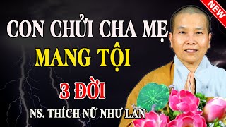 BẤT HIẾU CHỬI CHA MẮNG MẸ MANG TỘI 3 ĐỜI | Chuyện Có Thật - Pháp Thoại Sư Cô Như Lan