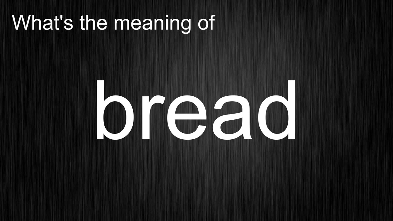 What's The Meaning Of "bread", How To Pronounce Bread? - YouTube