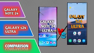 SAMSUNG Galaxy ( s24 Ultra  ) Vs samsung ( Galaxy  Note 24 Ultra   )specification and comparison